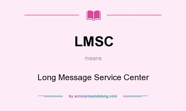 What does LMSC mean? It stands for Long Message Service Center