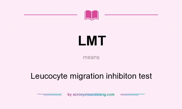 What does LMT mean? It stands for Leucocyte migration inhibiton test
