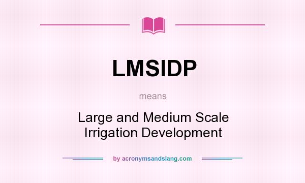 What does LMSIDP mean? It stands for Large and Medium Scale Irrigation Development