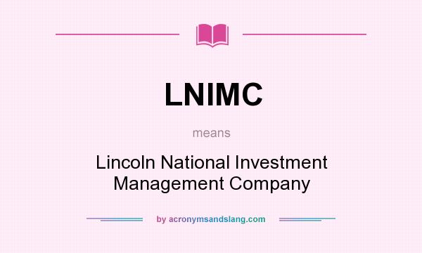 What does LNIMC mean? It stands for Lincoln National Investment Management Company
