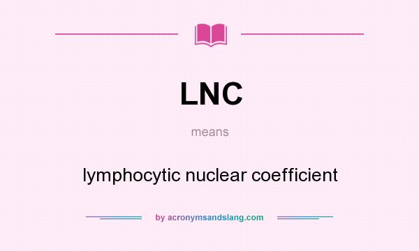 What does LNC mean? It stands for lymphocytic nuclear coefficient