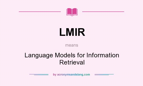 What does LMIR mean? It stands for Language Models for Information Retrieval