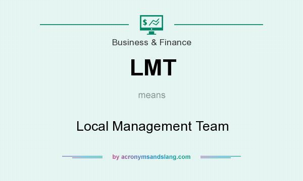 What does LMT mean? It stands for Local Management Team