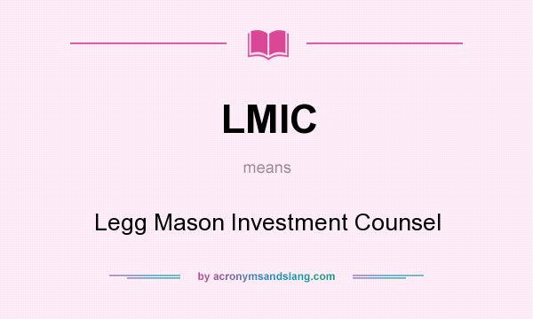What does LMIC mean? It stands for Legg Mason Investment Counsel