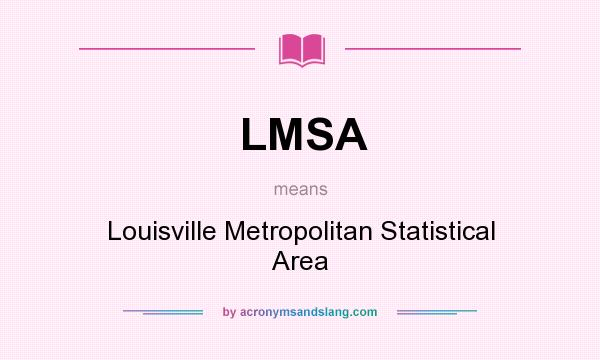 What does LMSA mean? It stands for Louisville Metropolitan Statistical Area