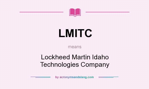 What does LMITC mean? It stands for Lockheed Martin Idaho Technologies Company
