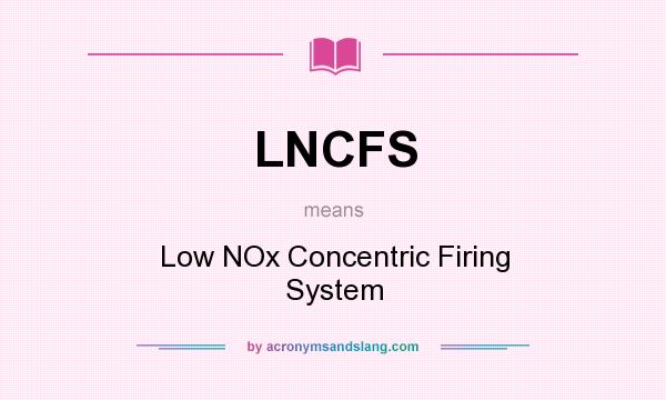 What does LNCFS mean? It stands for Low NOx Concentric Firing System