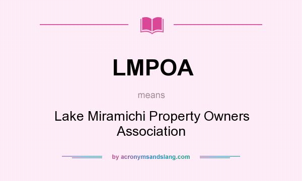 What does LMPOA mean? It stands for Lake Miramichi Property Owners Association