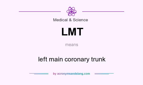 What does LMT mean? It stands for left main coronary trunk