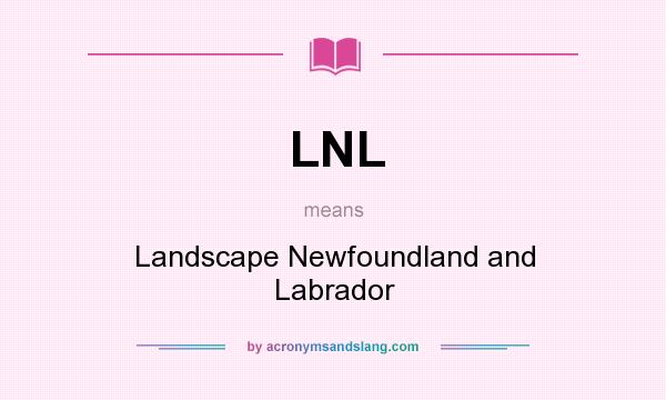 What does LNL mean? It stands for Landscape Newfoundland and Labrador