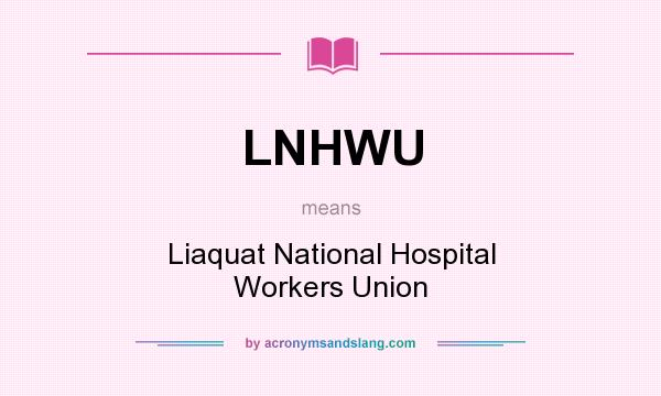 What does LNHWU mean? It stands for Liaquat National Hospital Workers Union
