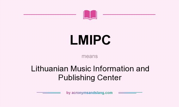 What does LMIPC mean? It stands for Lithuanian Music Information and Publishing Center