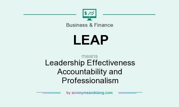 What does LEAP mean? It stands for Leadership Effectiveness Accountability and Professionalism
