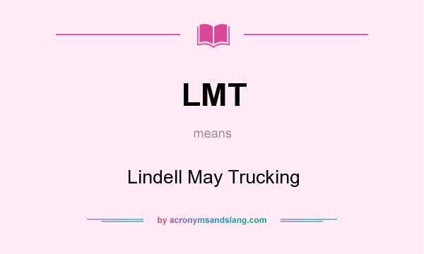 What does LMT mean? It stands for Lindell May Trucking