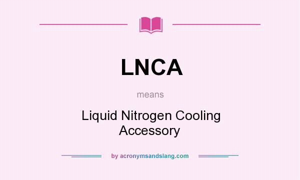 What does LNCA mean? It stands for Liquid Nitrogen Cooling Accessory