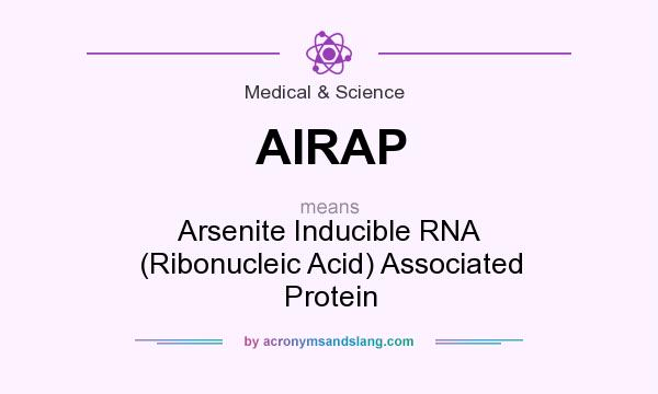 What does AIRAP mean? It stands for Arsenite Inducible RNA (Ribonucleic Acid) Associated Protein