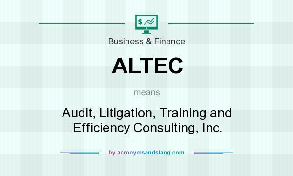 What does ALTEC mean? It stands for Audit, Litigation, Training and Efficiency Consulting, Inc.
