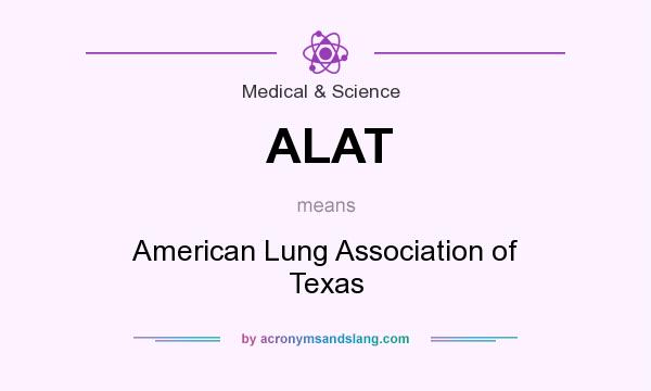 What does ALAT mean? It stands for American Lung Association of Texas