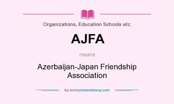 What does AJFA mean? It stands for Azerbaijan-Japan Friendship Association