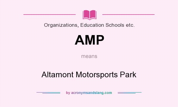 What does AMP mean? It stands for Altamont Motorsports Park