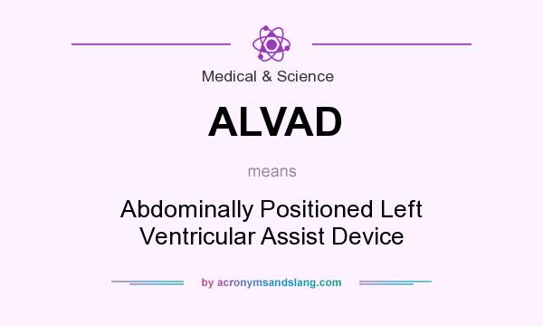 What does ALVAD mean? It stands for Abdominally Positioned Left Ventricular Assist Device