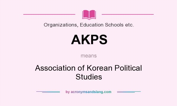 What does AKPS mean? It stands for Association of Korean Political Studies