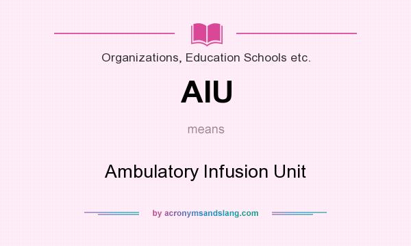 What does AIU mean? It stands for Ambulatory Infusion Unit