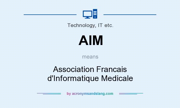 What does AIM mean? It stands for Association Francais d`Informatique Medicale