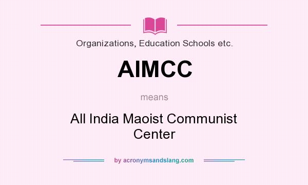What does AIMCC mean? It stands for All India Maoist Communist Center