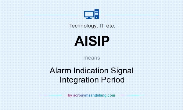 What does AISIP mean? It stands for Alarm Indication Signal Integration Period