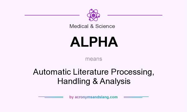 What does ALPHA mean? It stands for Automatic Literature Processing, Handling & Analysis
