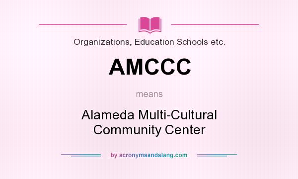 What does AMCCC mean? It stands for Alameda Multi-Cultural Community Center