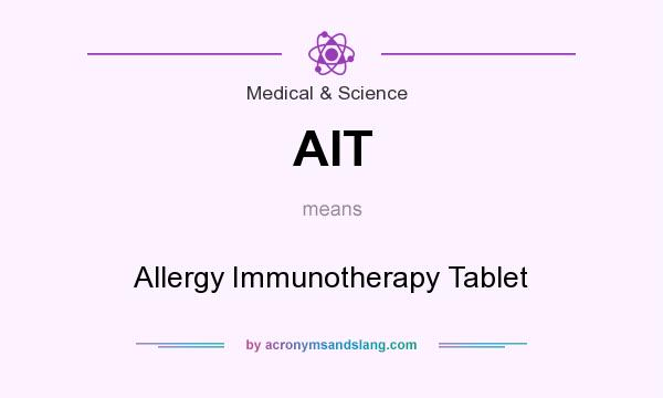 What does AIT mean? It stands for Allergy Immunotherapy Tablet