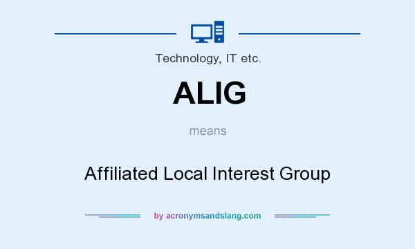 What does ALIG mean? It stands for Affiliated Local Interest Group