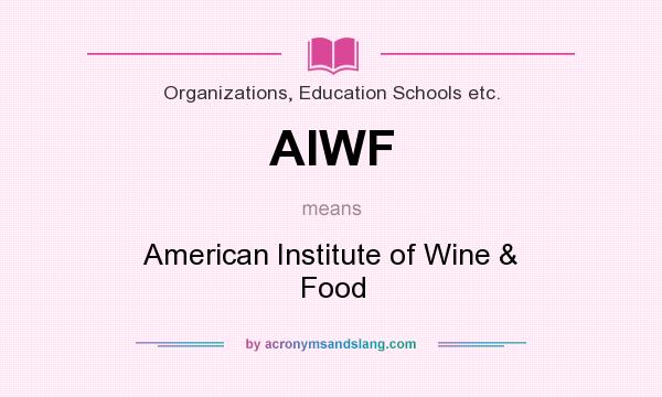 What does AIWF mean? It stands for American Institute of Wine & Food