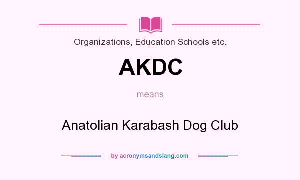 What does AKDC mean? It stands for Anatolian Karabash Dog Club
