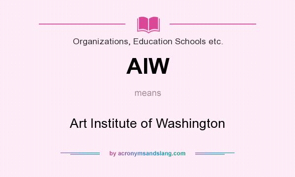 What does AIW mean? It stands for Art Institute of Washington