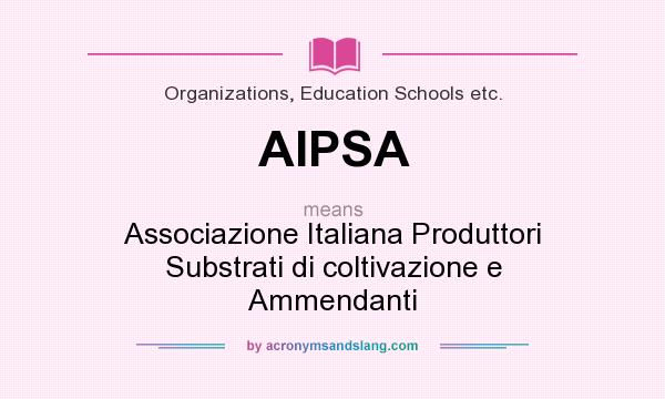 What does AIPSA mean? It stands for Associazione Italiana Produttori Substrati di coltivazione e Ammendanti