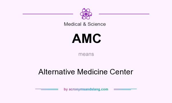 What does AMC mean? It stands for Alternative Medicine Center