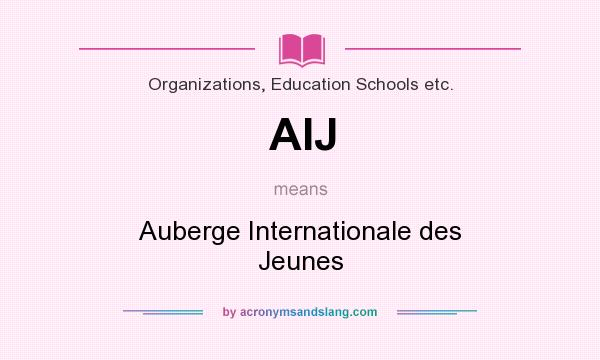 What does AIJ mean? It stands for Auberge Internationale des Jeunes