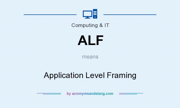 What does ALF mean? It stands for Application Level Framing