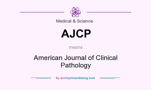 What does AJCP mean? It stands for American Journal of Clinical Pathology