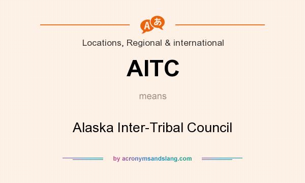 What does AITC mean? It stands for Alaska Inter-Tribal Council