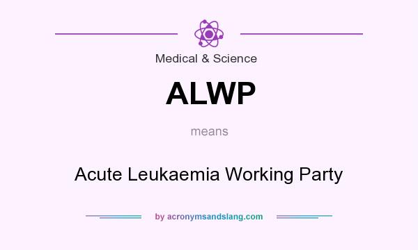 What does ALWP mean? It stands for Acute Leukaemia Working Party