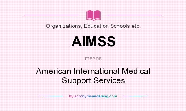 What does AIMSS mean? It stands for American International Medical Support Services