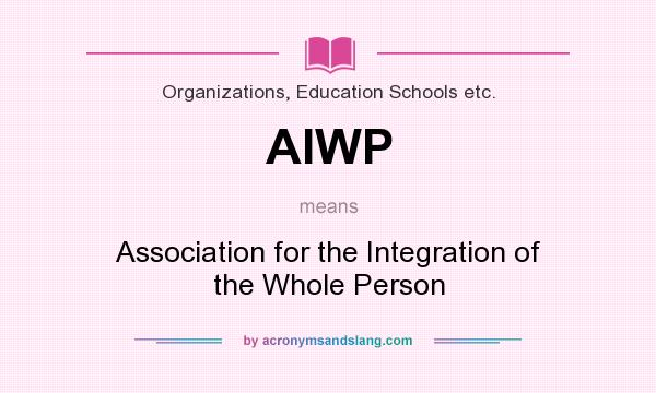 What does AIWP mean? It stands for Association for the Integration of the Whole Person