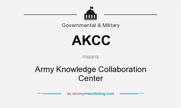What does AKCC mean? It stands for Army Knowledge Collaboration Center
