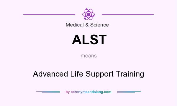 What does ALST mean? It stands for Advanced Life Support Training