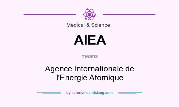 What does AIEA mean? It stands for Agence Internationale de l`Energie Atomique