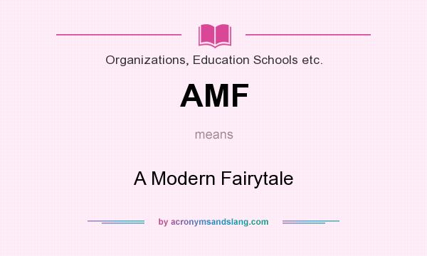 What does AMF mean? It stands for A Modern Fairytale